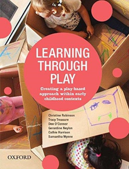 Learning Through Play : Creating a Play-Based Approach within Early Childhood Contexts