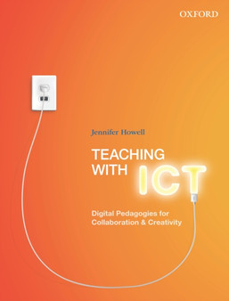 Teaching with ICT : Digital Pedagogies for Collaboration & Creativity