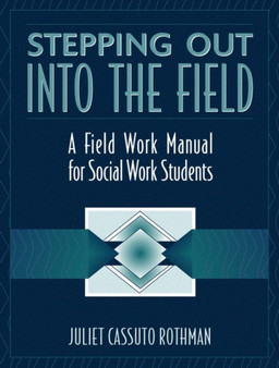 Stepping out into the Field : A Field Work Manual for Social Work Students