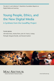 Young People, Ethics, and the New Digital Media : A Synthesis from the GoodPlay Project