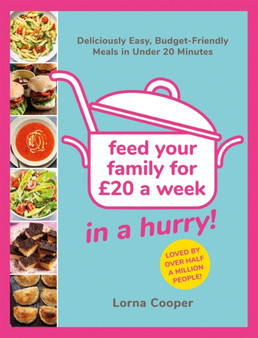 Feed Your Family For ??20...In A Hurry! : Deliciously Easy, Budget-Friendly Meals in Under 20 Minutes