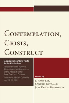 Contemplation, Crisis, Construct : Appropriating Core Texts into the Curriculum