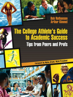 The College Athlete's Guide to Academic Success : Tips from Peers and Profs
