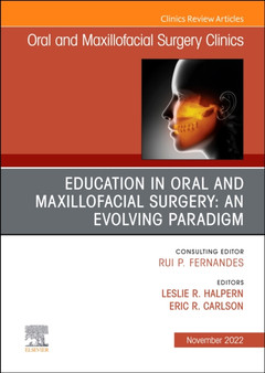 Education in Oral and Maxillofacial Surgery: An Evolving Paradigm, An Issue of Oral and Maxillofacial Surgery Clinics of North America : Volume 34-4