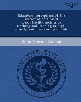 Educators' Perceptions of the Impact of Test-Based Accountability Policies on Teaching and Learning in High-Poverty and Low-Poverty Schools