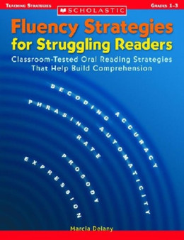 Fluency Strategies for Struggling Readers : Classroom-Tested Oral Reading Strategies That Help Build Comprehension