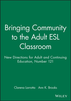 Bringing Community to the Adult ESL Classroom : New Directions for Adult and Continuing Education, Number 121