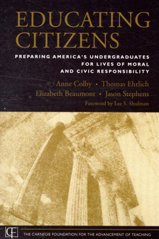 Educating Citizens : Preparing America's Undergraduates for Lives of Moral and Civic Responsibility