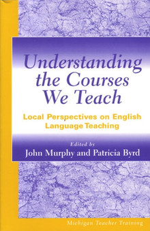 Understanding the Courses We Teach : Local Perspectives on English Language Teaching