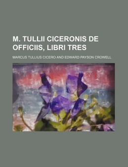 M. Tullii Ciceronis de Officiis, Libri Tres