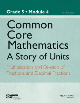 Common Core Mathematics, a Story of Units : Multiplication and Division of Fractions and Decimal Fractions Grade 5, Module 4