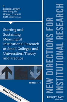Starting and Sustaining Meaningful Institutional Research at Small Colleges and Universities : Theory and Practice: New Directions for Institutional Research, Number 173