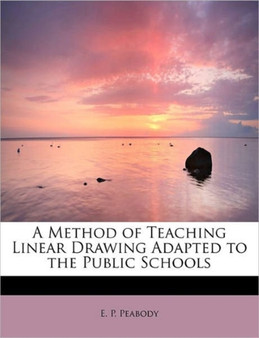 A Method of Teaching Linear Drawing Adapted to the Public Schools