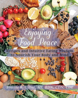 Enjoying Food Peace : Recipes and Intuitive Eating Wisdom to Nourish Your Body and Mind