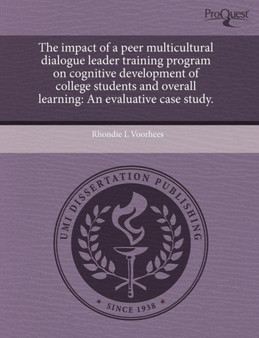 The Impact of a Peer Multicultural Dialogue Leader Training Program on Cognitive Development of College Students and Overall Learning: An Evaluative C