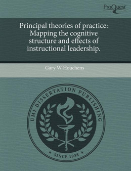 Principal Theories of Practice: Mapping the Cognitive Structure and Effects of Instructional Leadership