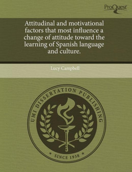 Attitudinal and Motivational Factors That Most Influence a Change of Attitude Toward the Learning of Spanish Language and Culture