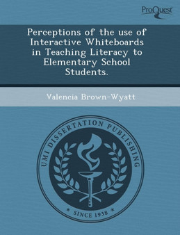 Perceptions of the Use of Interactive Whiteboards in Teaching Literacy to Elementary School Students Perceptions of the Use of Interactive Whiteboards in Teaching Literacy to Elementary School Students