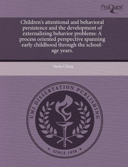 Children's Attentional and Behavioral Persistence and the Development of Externalizing Behavior Problems: A Process Oriented Perspective Spanning Earl