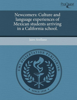 Newcomers: Culture and Language Experiences of Mexican Students Arriving in a California School