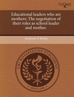 Educational Leaders Who Are Mothers: The Negotiation of Their Roles as School Leader and Mother