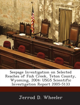 Seepage Investigation on Selected Reaches of Fish Creek, Teton County, Wyoming, 2004 : Usgs Scientific Investigation Report 2005-5133