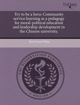Try to Be a Hero: Community Service Learning as a Pedagogy for Moral-Political Education and Leadership Development in the Chinese Unive