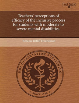 Teachers' Perceptions of Efficacy of the Inclusive Process for Students with Moderate to Severe Mental Disabilities