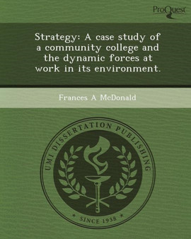 Strategy: A Case Study of a Community College and the Dynamic Forces at Work in Its Environment
