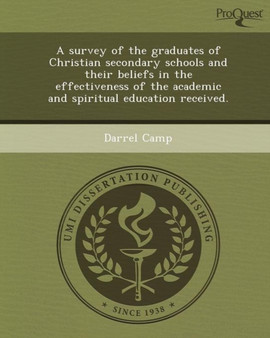 A Survey of the Graduates of Christian Secondary Schools and Their Beliefs in the Effectiveness of the Academic and Spiritual Education Received