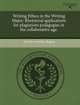 Writing Ethics in the Writing Major: Rhetorical Applications for Plagiarism Pedagogies in the Collaborative Age Writing Ethics in the Writing Major: Rhetorical Applications for Plagiarism Pedagogies in the Collaborative Age