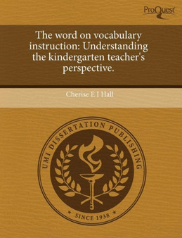 The Word on Vocabulary Instruction: Understanding the Kindergarten Teacher's Perspective The Word on Vocabulary Instruction: Understanding the Kindergarten Teacher's Perspective