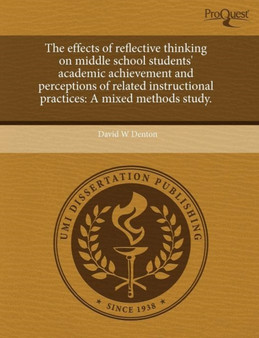 The Effects of Reflective Thinking on Middle School Students' Academic Achievement and Perceptions of Related Instructional Practices: A Mixed Methods