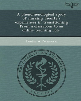 A Phenomenological Study of Nursing Faculty's Experiences in Transitioning from a Classroom to an Online Teaching Role