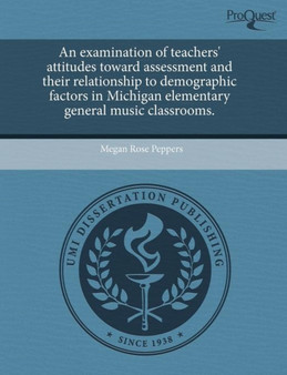 An Examination of Teachers' Attitudes Toward Assessment and Their Relationship to Demographic Factors in Michigan Elementary General Music Classrooms