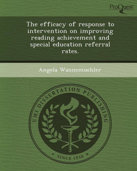 The Efficacy of Response to Intervention on Improving Reading Achievement and Special Education Referral Rates