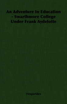 An Adventure In Education - Swarthmore College Under Frank Aydelotte
