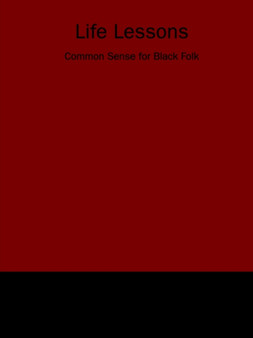 Life Lessons : Common Sense for Black Folk