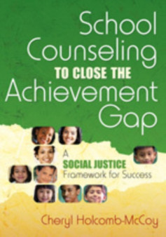 School Counseling to Close the Achievement Gap : A Social Justice Framework for Success