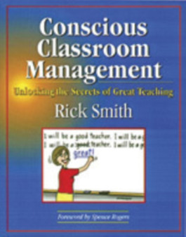 Conscious Classroom Management : Unlocking the Secrets of Great Teaching