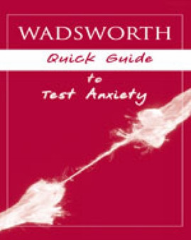 Custom Enrichment Module: Wadsworth's Quick Guide to Test Anxiety