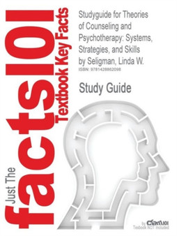 Studyguide for Theories of Counseling and Psychotherapy : Systems, Strategies, and Skills by Seligman, Linda W., ISBN 9780135034767