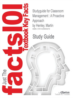 Studyguide for Classroom Management : A Proactive Approach by Henley, Martin, ISBN 9780130932990