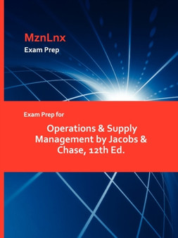 Exam Prep for Operations & Supply Management by Jacobs & Chase, 12th Ed.