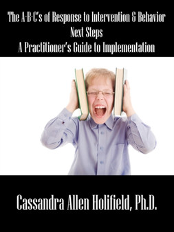 The A-B-C's of Response to Intervention & Behavior - Next Steps : A Practitioner's Guide to Implementation