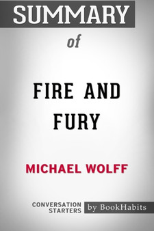 Summary of Fire and Fury by Michael Wolff : Conversation Starters