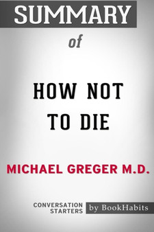 Summary of How Not to Die by Michael Greger M.D. : Conversation Starters