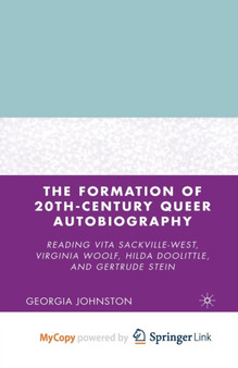 The Formation of 20th-Century Queer Autobiography : Reading Vita Sackville-West, Virginia Woolf, Hilda Doolittle, and Gertrude Stein