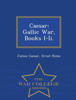 Caesar : Gallic War, Books I-II. - War College Series