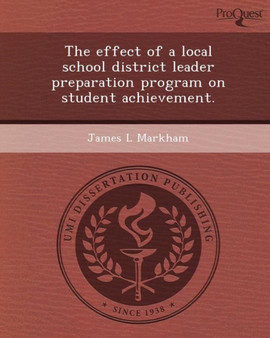 The Effect of a Local School District Leader Preparation Program on Student Achievement The Effect of a Local School District Leader Preparation Program on Student Achievement